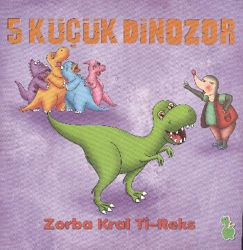 5 Küçük Dinozor - Zorba Kral Ti-Reks - Yeşil Dinozor