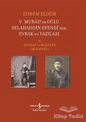 5. Murad’ın Oğlu Selahaddin Efendi’nin Evrak ve Yazıları 2. Cilt - 1