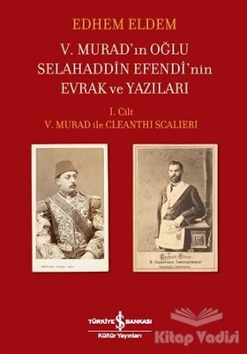 5. Murad’ın Oğlu Selahaddin Efendi’nin Evrak ve Yazıları - İş Bankası Kültür Yayınları