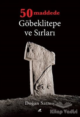 50 Maddede Göbeklitepe ve Sırları - Kara Karga Yayınları