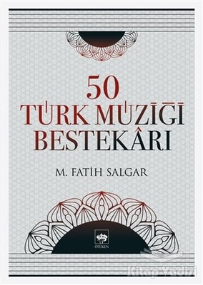 50 Türk Müziği Bestekarı - Ötüken Neşriyat