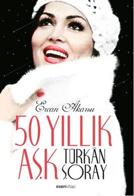 50 Yıllık Aşk Türkan Şoray - Esen Kitap