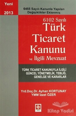 6102 Sayılı Ticaret Kanunu ve İlgili Mevzuat - Ekin Yayınevi