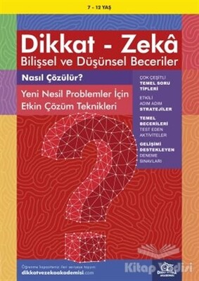 7-12 Yaş Dikkat - Zeka Bilişsel ve Düşünsel Beceriler - Nasıl Çözülür? Yeni Nesil Problemler İçin Etkin Çözüm Teknikleri - Dikkat ve Zeka Akademisi