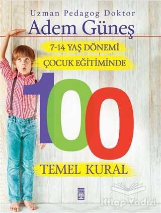 Timaş Yayınları - 7-14 Yaş Dönemi Çocuk Eğitiminde 100 Temel Kural