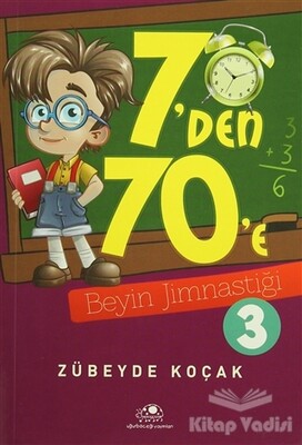 7'den 70'e Beyin Jimnastiği - 3 - Uğurböceği Yayınları