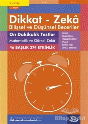 8-9 Yaş Dikkat - Zeka Bilişsel ve Düşünsel Beceriler 5. Kitap - 10 Dakikalık Testler Matematik ve Görsel Zeka - Dikkat ve Zeka Akademisi