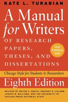 A Manual for Writers of Research Papers, Theses, and Dissertations, Eighth Edition - University of Chicago Press