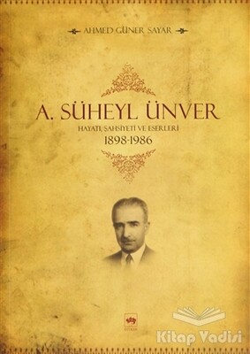 A. Süheyl Ünver Hayatı Şahsiyeti ve Eserleri - Ötüken Neşriyat