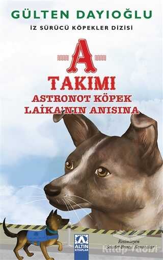 Altın Kitaplar Yayınevi - A Takımı - Astronot Köpek Laika'nın Anısına