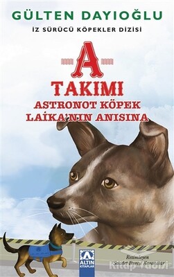 A Takımı - Astronot Köpek Laika'nın Anısına - Altın Kitaplar Yayınevi