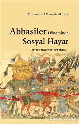 Abbasiler Döneminde Sosyal Hayat - Ankara Okulu Yayınları