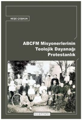 ABCFM Misyonerlerinin Teolojik Dayanağı Protestanlık - 1