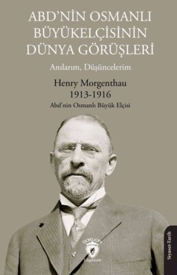ABD’nin Osmanlı Büyükelçisinin Dünya Görüşleri (Anılarım, Düşüncelerim) - Dorlion Yayınları