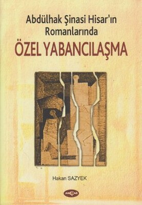 Abdülhak Şinasi Hisar’ın Romanlarında Özel Yabancılaşma - Akçağ Yayınları
