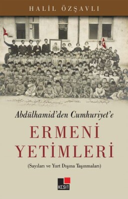 Abdülhamid'den Cumhuriyet'e Ermeni Yetimleri - Kesit Yayınları
