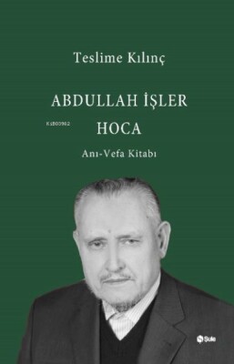 Abdullah İşler Hoca(Anı-Vefa Kitabı) - Şule Yayınları