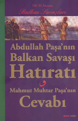 Abdullah Paşa'nın Balkan Savaşı Hatıratı - Mahmut Muhtar Paşa'nın Cevabı - 1