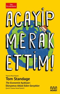 Acayip Merak Ettim! - The Economist Açıklıyor: Dünyamızı Alt Üst Eden Gerçekler - Mundi Kitap