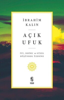 Açık Ufuk - İyi, Doğru ve Güzel Düşünmek Üzerine - İnsan Yayınları