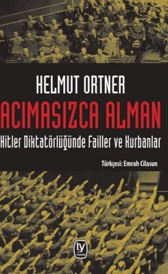 Acımasızca Alman: Hitler Diktatörlüğünde Failler ve Kurbanlar - Tekin Yayınevi