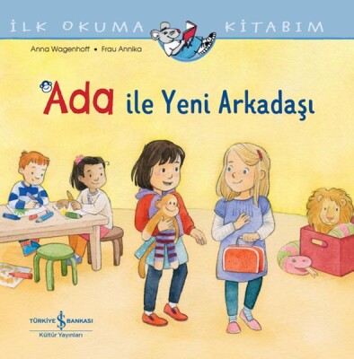 Ada İle Yeni Arkadaşı İlk Okuma Kitabım - İş Bankası Kültür Yayınları