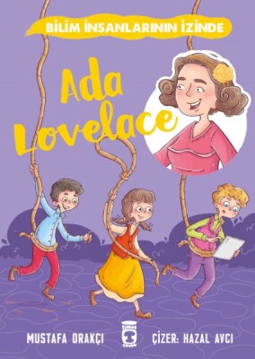 Ada Lovelace - Bilim İnsanlarının İzinde - Timaş Çocuk