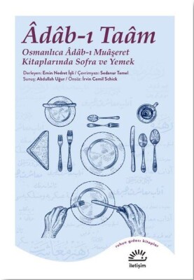 Adab-ı Taam - Osmanlıca Adab-ı Muaşeret Kitaplarında Sofra ve Yemek - İletişim Yayınları