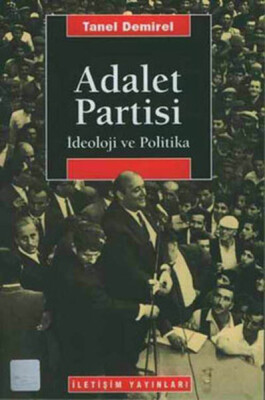 Adalet Partisi-İdeoloji ve Politika - İletişim Yayınları