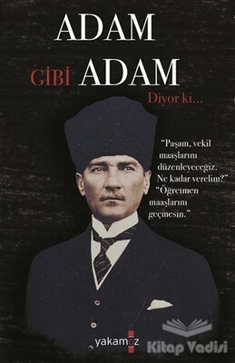 Adam Gibi Adam Diyor Ki - Yakamoz Yayınları