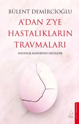 A’dan Z’ye Hastalıkların Travmaları - Destek Yayınları