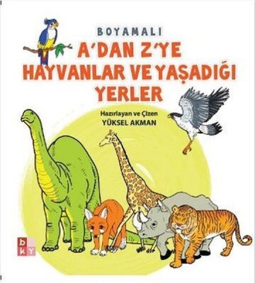 A'dan Z'ye Hayvanlar ve Yaşadığı Yerler - Babıali Kültür Yayıncılığı