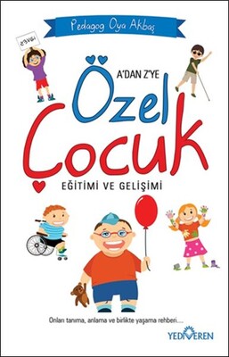 A'dan Z'ye Özel Çocuk Eğitimi ve Gelişimi - Yediveren Yayınları