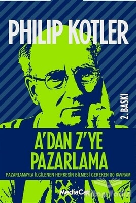 A’dan Z’ye Pazarlama Pazarlamayla İlgilenen Herkesin Bilmesi Gereken 80 Kavram - MediaCat Kitapları