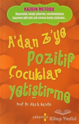 A’dan Z’ye Pozitif Çocuklar Yetiştirme - Yakamoz Yayınları
