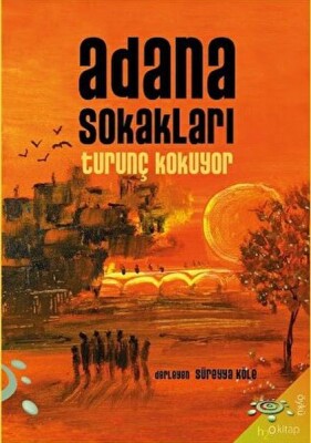 Adana Sokakları Turunç Kokuyor - H2O Kitap