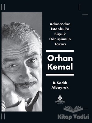 Adana'dan İstanbul'a Büyük Dönüşümün Yazarı Orhan Kemal - Kültür A.Ş.