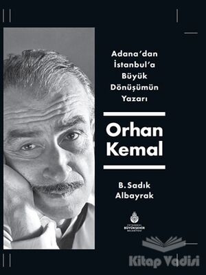 Adana'dan İstanbul'a Büyük Dönüşümün Yazarı Orhan Kemal - 1