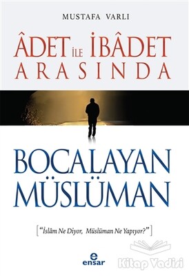 Adet ile İbadet Arasında Bocalayan Müslüman - Ensar Neşriyat