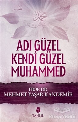 Adı Güzel Kendi Güzel Muhammed (Sallallahü Aleyhi ve Sellem) - Tahlil Yayınları