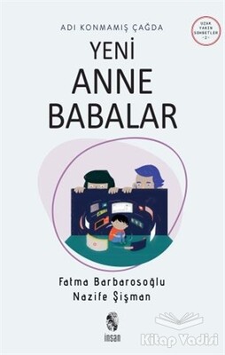 Adı Konmamış Çağda Yeni Anne Babalar - İnsan Yayınları