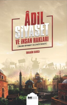 Adil Siyaset ve İnsan Hakları - İslam Siyaset Geleneği Örneği - Siyer Yayınları