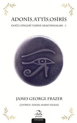 Adonis Attis Osiris Doğu Dinleri Tarihi Araştırmaları 1 - Pinhan Yayıncılık