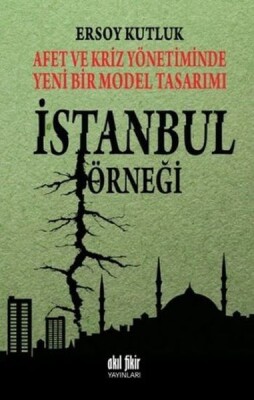 Afet ve Kriz Yönetiminde Yeni Bir Model Tasarımı: İstanbul Örneği - Akıl Fikir Yayınları