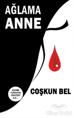 Ağlama Anne - Yazarın Kendi Yayını - Coşkun Bel