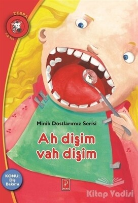 Ah Dişim Vah Dişim - Minik Dostlarımız Serisi 4 - Pena Yayınları