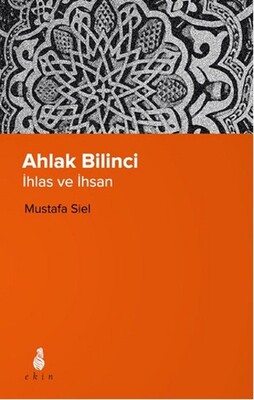 Ahlak Bilinci - İhsan ve İnsan - Ekin Yayınları