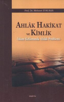 Ahlak Hakikat ve Kimlik İslam Kelamında Ahlak Problemi - 1