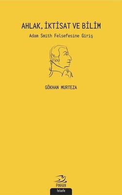 Ahlak İktisat ve Bilim: Adam Smith Felsefesine Giriş - Pinhan Yayıncılık