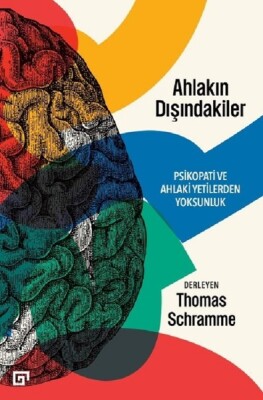 Ahlakın Dışındakiler Psikopati ve Ahlaki Yetilerden Yoksunluk - Koç Üniversitesi Yayınları